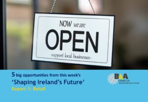 Report 1 of our 5 big opportunities from ‘Shaping Ireland’s Future’ – Retail