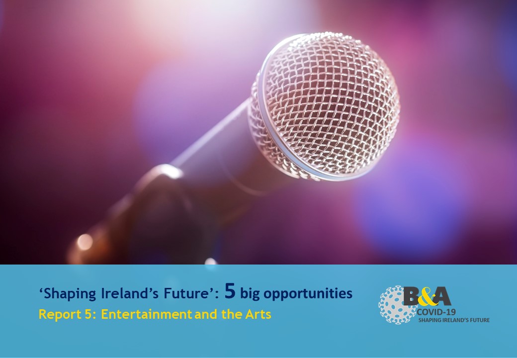 ‘Shaping Ireland’s Future’ Report 5: Entertainment and the Arts